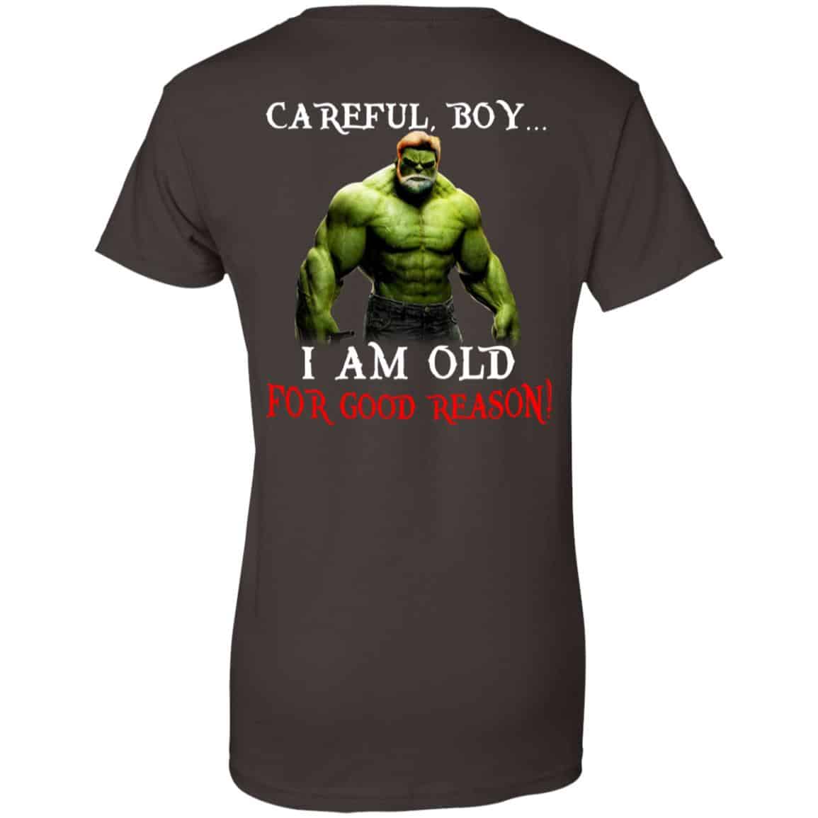 Hulk: Careful Boy I Am Old For Good Reason T-Shirts, Hoodie, Tank