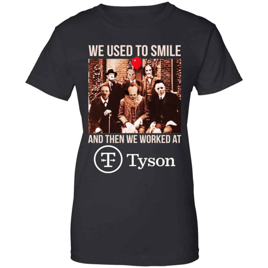 
	We Used To Smile And Then We Worked At Tyson Foods Shirt, Hoodie, Tank