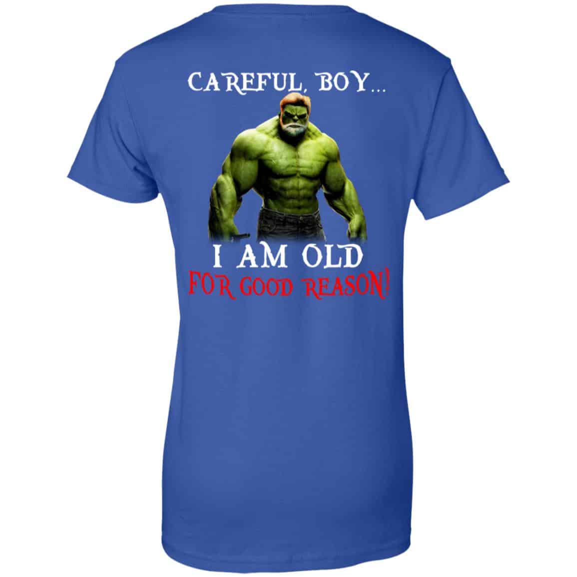 Hulk: Careful Boy I Am Old For Good Reason T-Shirts, Hoodie, Tank