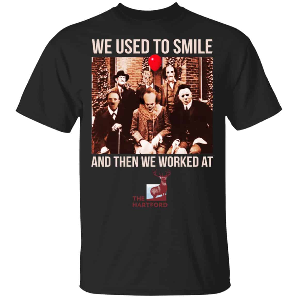 We Used To Smile And Then We Worked At The Hartford Shirt, Hoodie, Tank