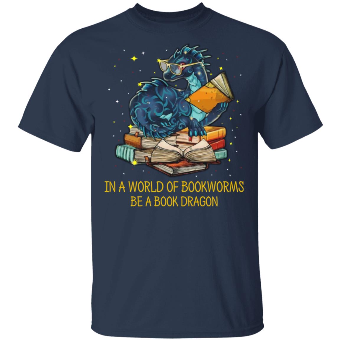 In A World Of Bookworms Be A Book Dragon Shirt, Hoodie, Tank