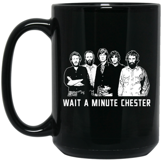Wait A Minute Chester The Band Version In Black Mug