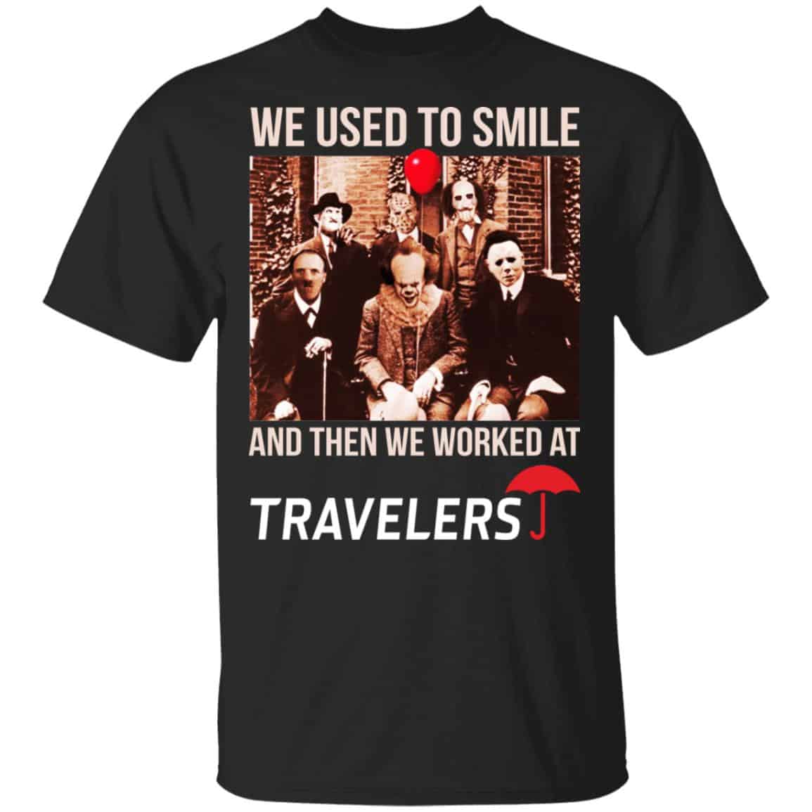 We Used To Smile And Then We Worked At Travelers Shirt, Hoodie, Tank