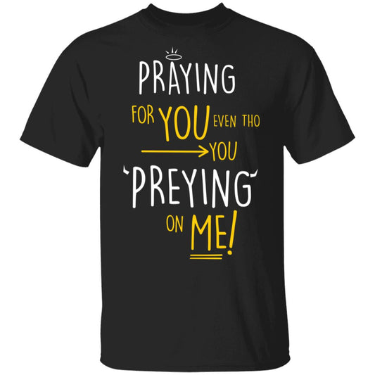 Praying For You Even Tho You Preying On Me Shirt, Hoodie, Tank