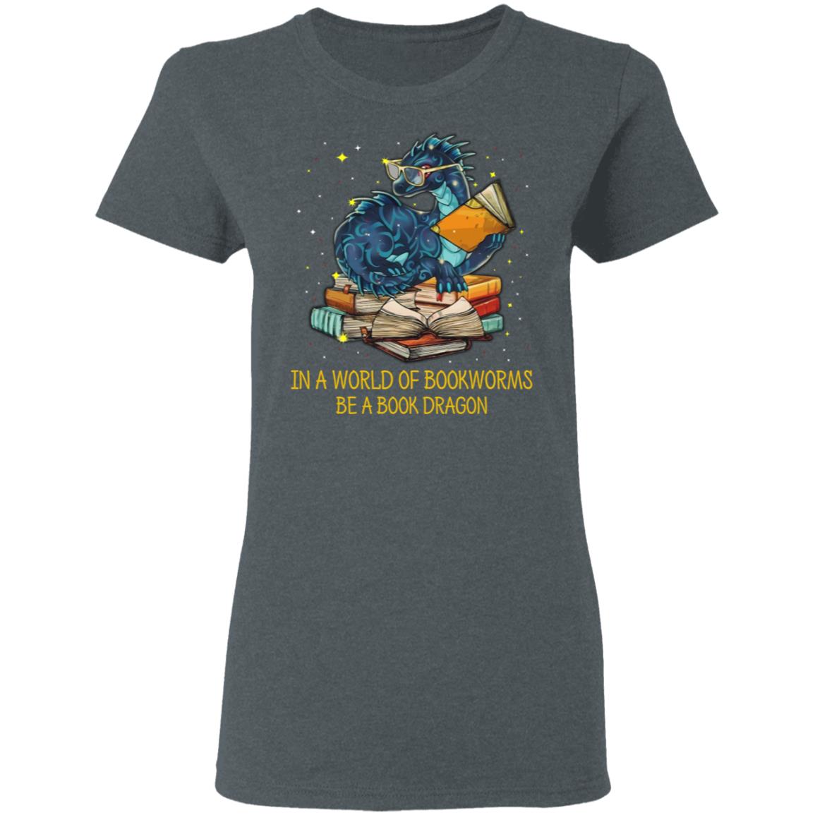 In A World Of Bookworms Be A Book Dragon Shirt, Hoodie, Tank