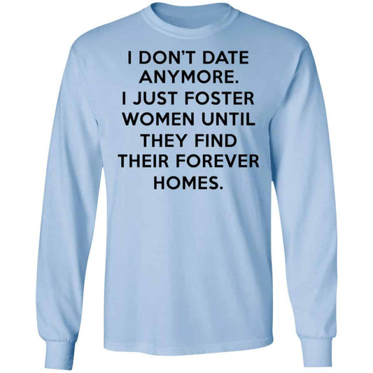 I Don’t Date Anymore I Just Foster Women Until They Find Their Forever Homes Shirt, Hoodie, Tank