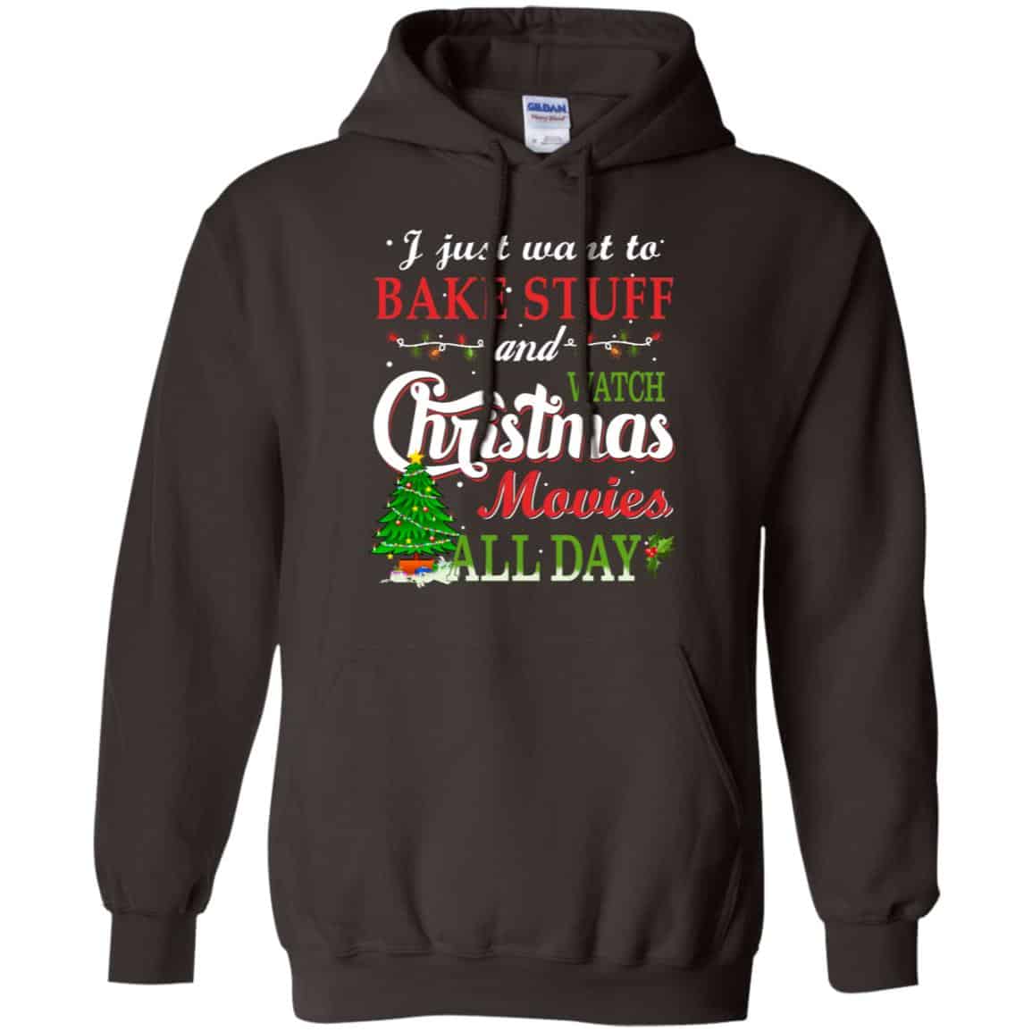I Just Want To Bake Stuff And Watch Christmas Movies All Day T-Shirts, Hoodie, Sweater