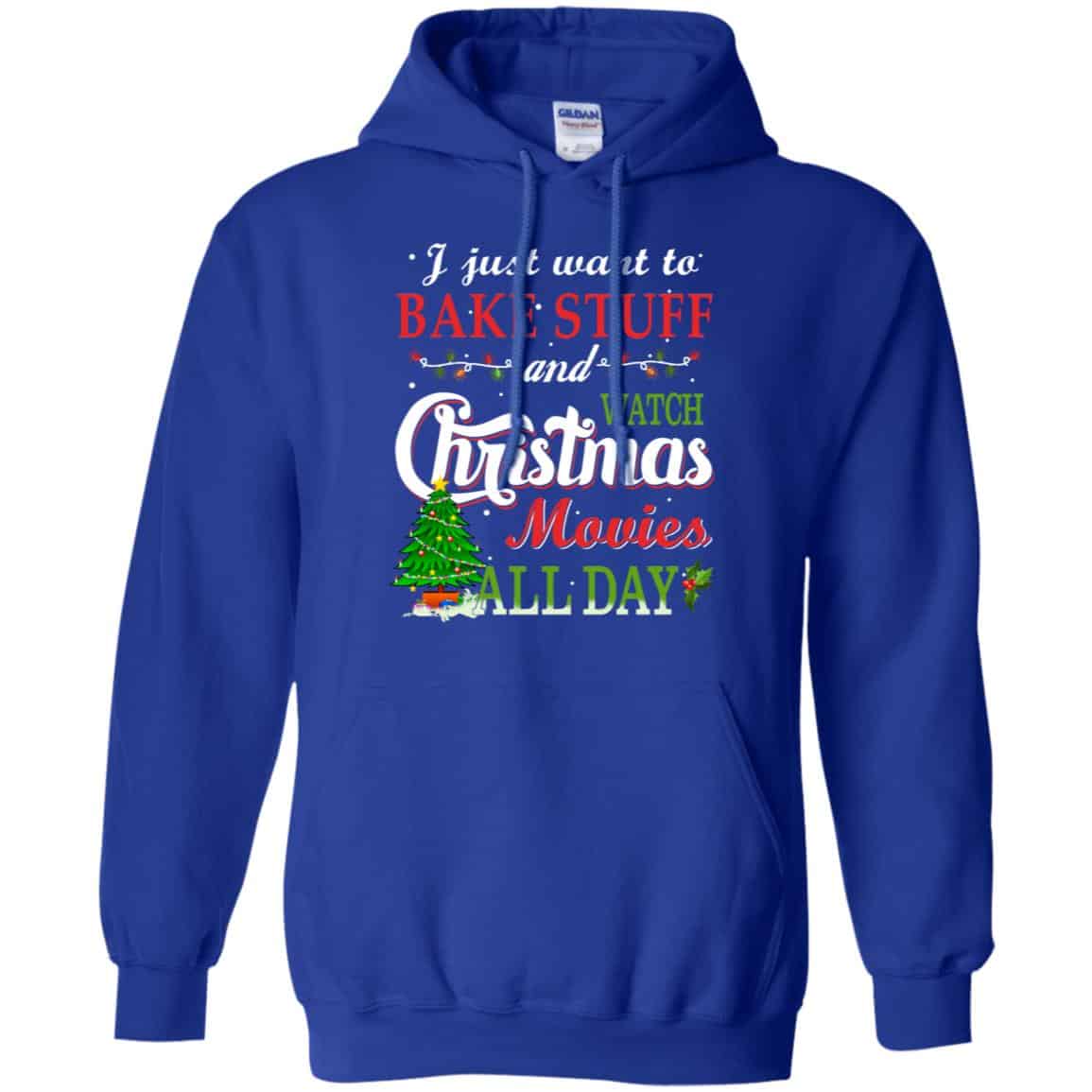 I Just Want To Bake Stuff And Watch Christmas Movies All Day T-Shirts, Hoodie, Sweater