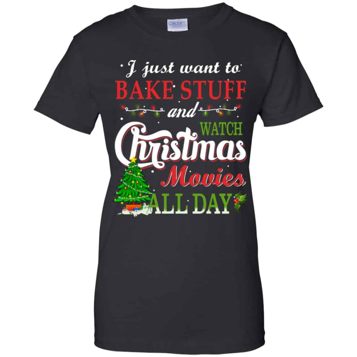 
	I Just Want To Bake Stuff And Watch Christmas Movies All Day T-Shirts, Hoodie, Sweater