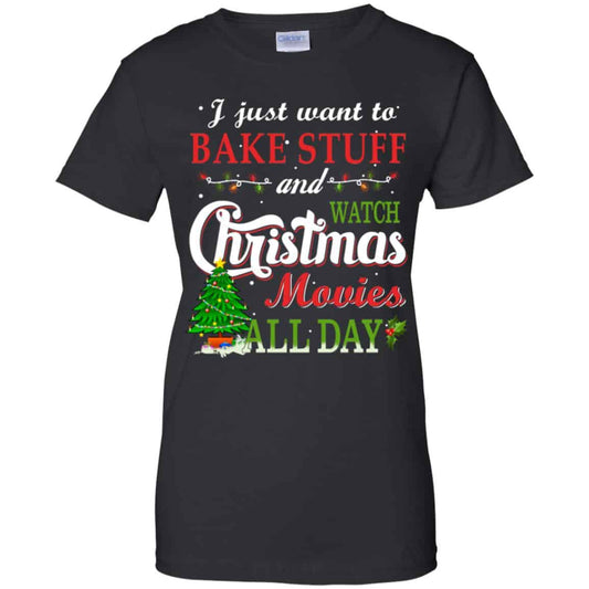 
	I Just Want To Bake Stuff And Watch Christmas Movies All Day T-Shirts, Hoodie, Sweater