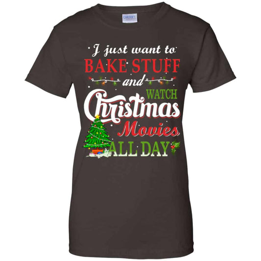 I Just Want To Bake Stuff And Watch Christmas Movies All Day T-Shirts, Hoodie, Sweater