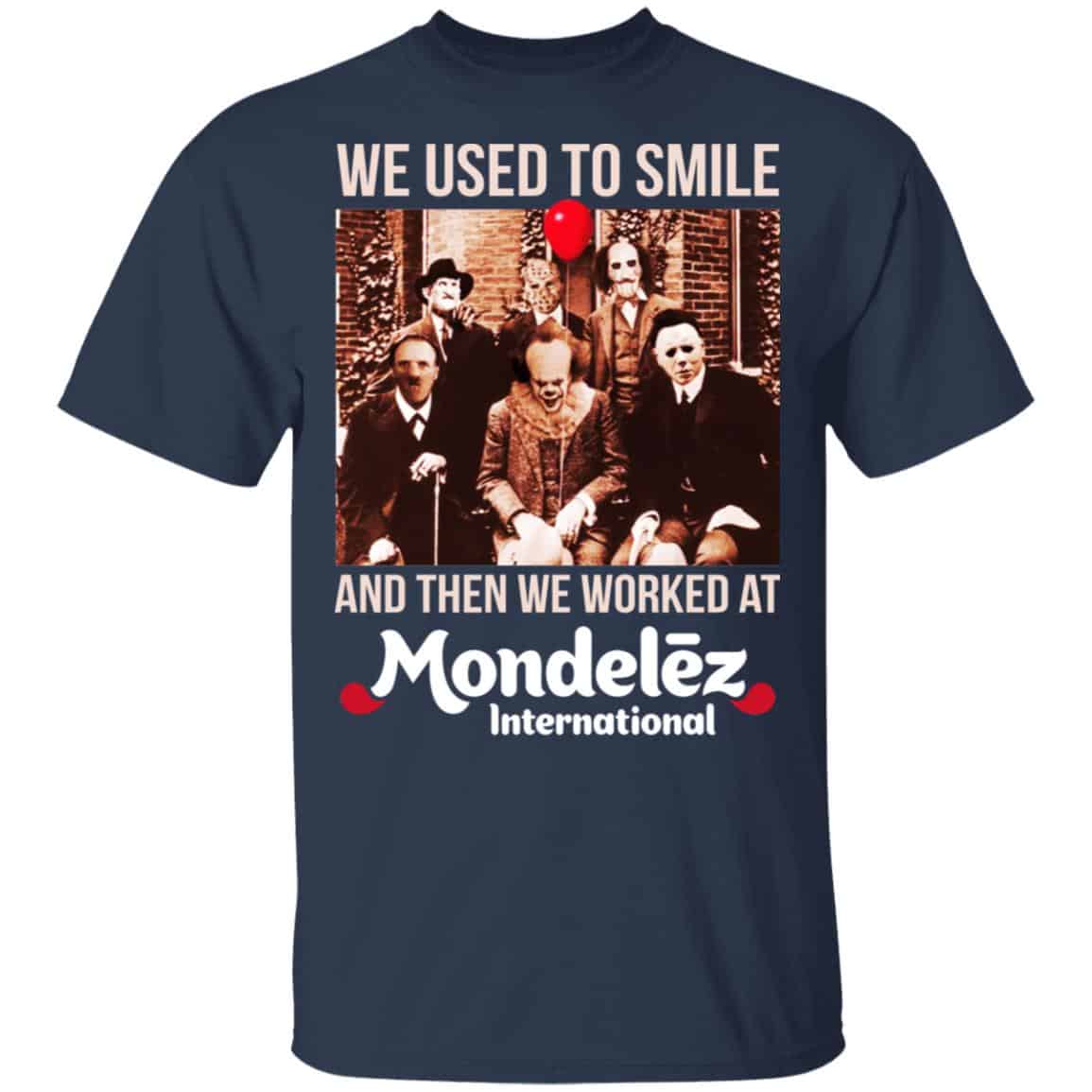We Used To Smile And Then We Worked At Mondelez International Shirt, Hoodie, Tank
