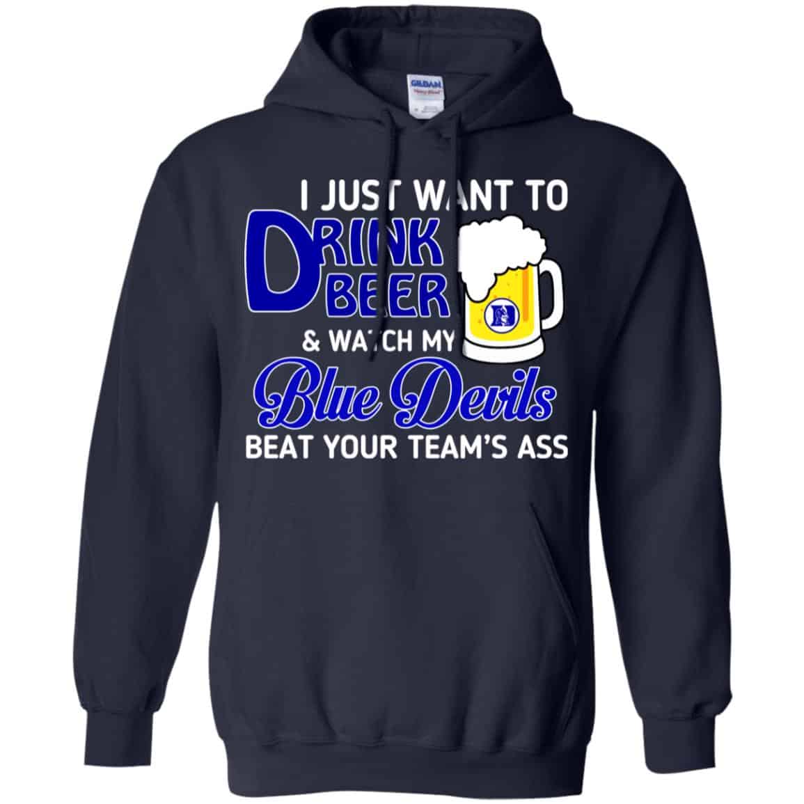 Blue Devils: I Just Want To Drink Beer And Watch My Blue Devils Beat Your Team’s Ass T-Shirts, Hoodie, Tank