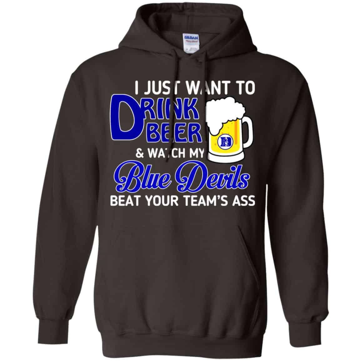 Blue Devils: I Just Want To Drink Beer And Watch My Blue Devils Beat Your Team’s Ass T-Shirts, Hoodie, Tank