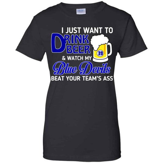 
	Blue Devils: I Just Want To Drink Beer And Watch My Blue Devils Beat Your Team’s Ass T-Shirts, Hoodie, Tank