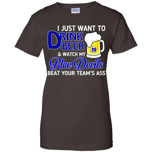 Blue Devils: I Just Want To Drink Beer And Watch My Blue Devils Beat Your Team’s Ass T-Shirts, Hoodie, Tank