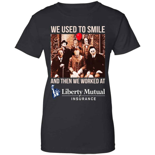 
	We Used To Smile And Then We Worked At Liberty Mutual Shirt, Hoodie, Tank
