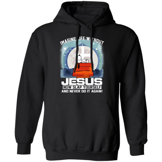 
	Snoopy Imagine Life Without Jesus Now Slap Yourself And Never Do It Again Shirt, Hoodie, Tank