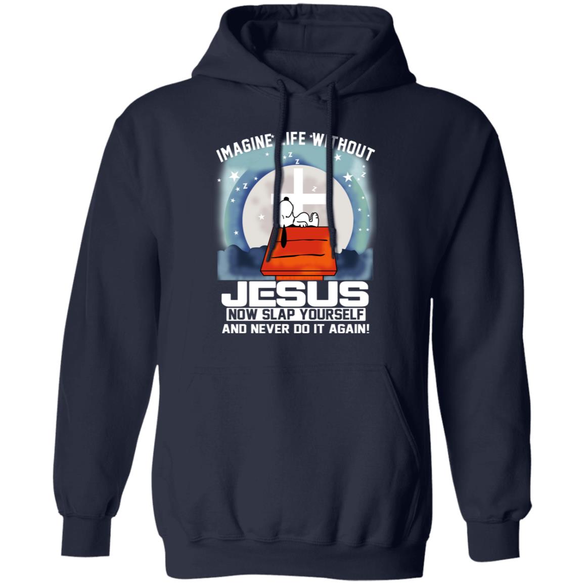 Snoopy Imagine Life Without Jesus Now Slap Yourself And Never Do It Again Shirt, Hoodie, Tank