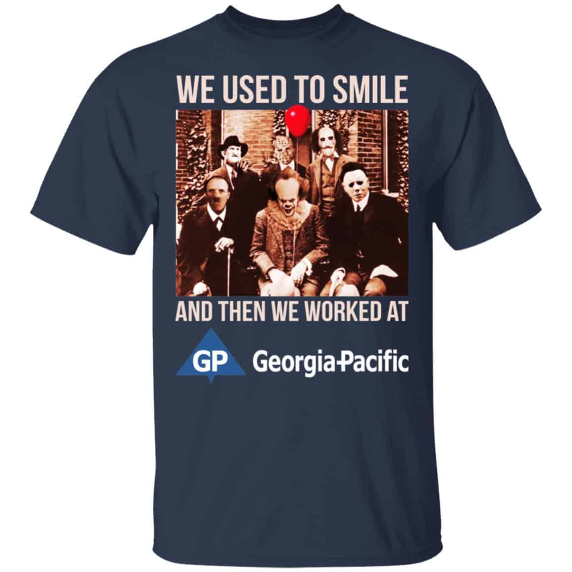 We Used To Smile And Then We Worked At Georgia-Pacific Shirt, Hoodie, Tank