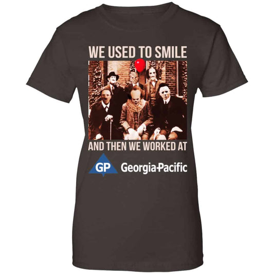 We Used To Smile And Then We Worked At Georgia-Pacific Shirt, Hoodie, Tank