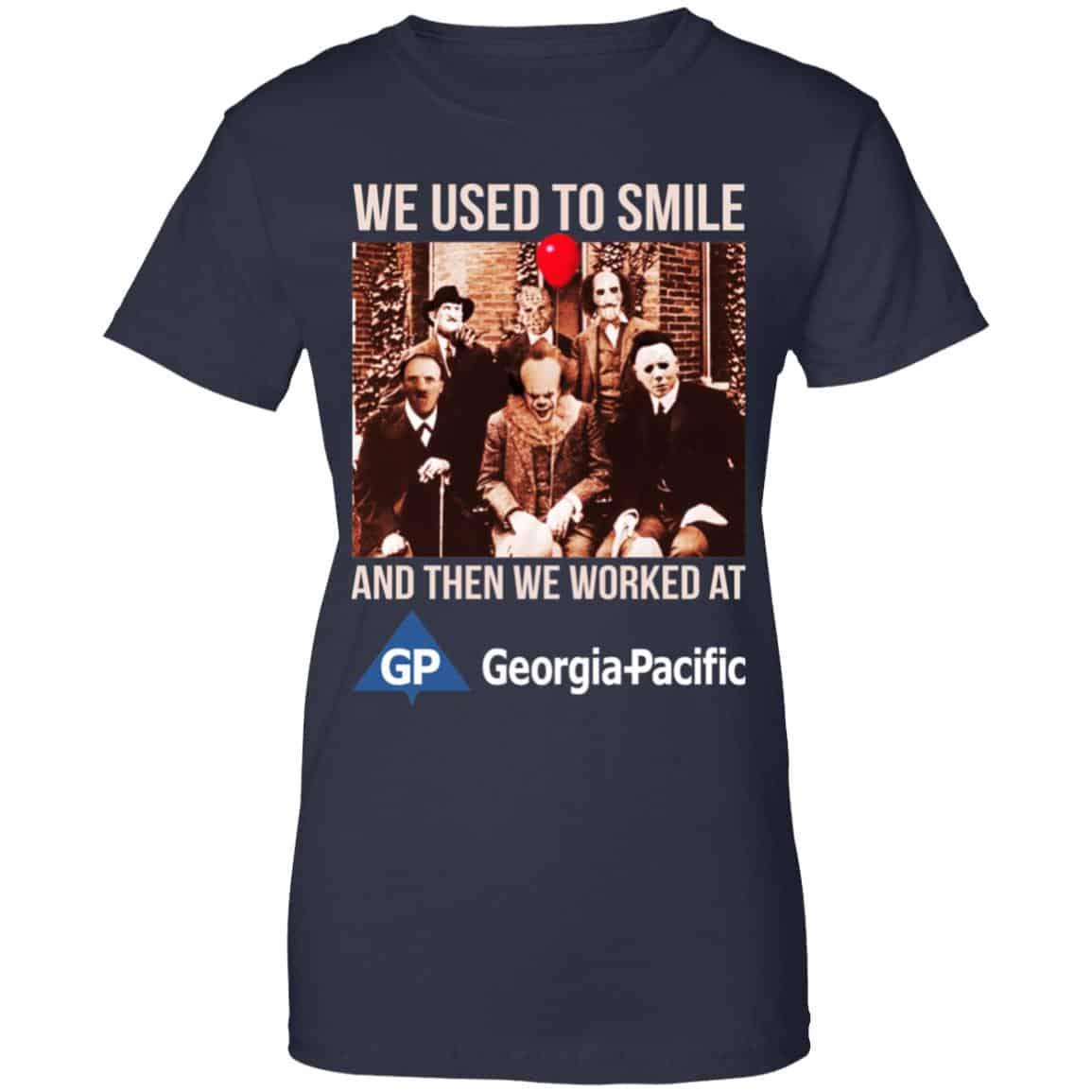 We Used To Smile And Then We Worked At Georgia-Pacific Shirt, Hoodie, Tank