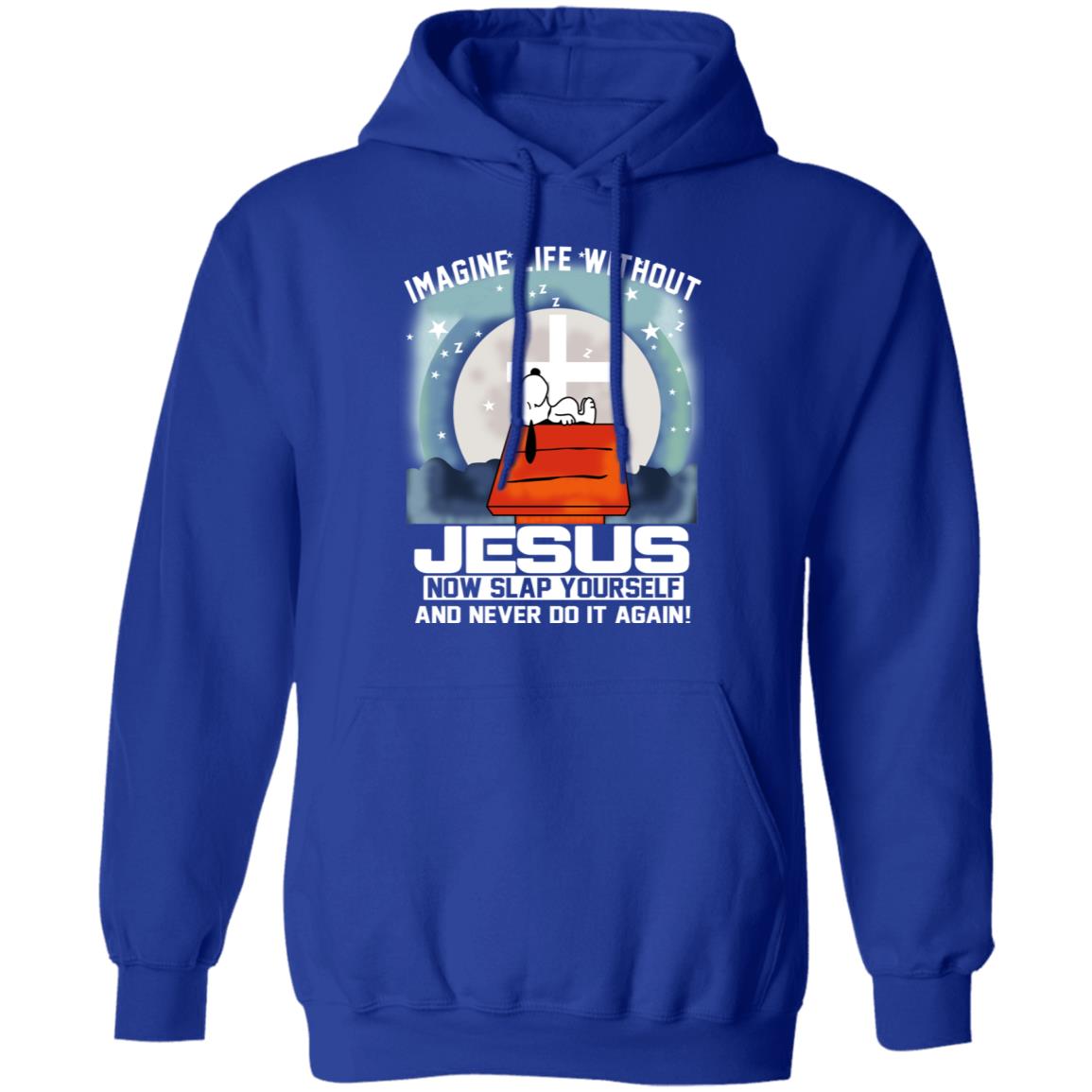 Snoopy Imagine Life Without Jesus Now Slap Yourself And Never Do It Again Shirt, Hoodie, Tank