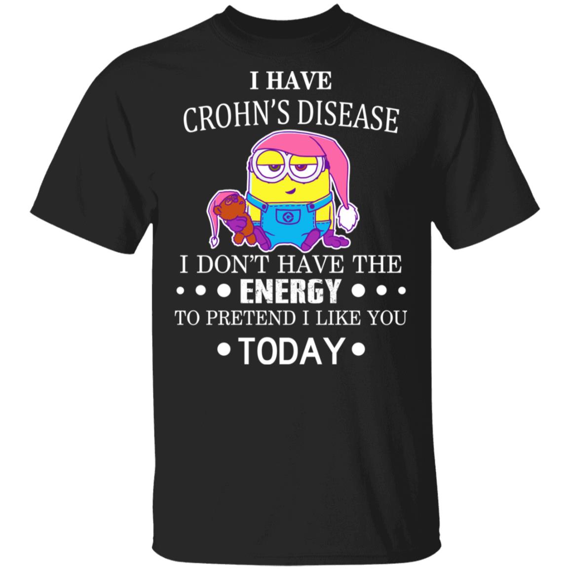 Minions I Have Crohn’s Disease I Don’t Have The Energy To Pretend I Like You Today Shirt, Hoodie, Tank