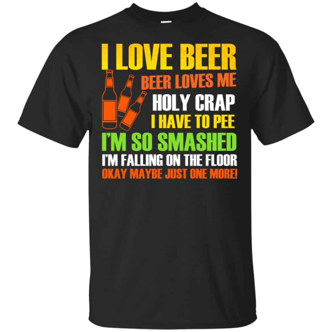 I Love Beer – Beer Loves Me Holy Crap I Have To Pee Shirt, Hoodie, Tank