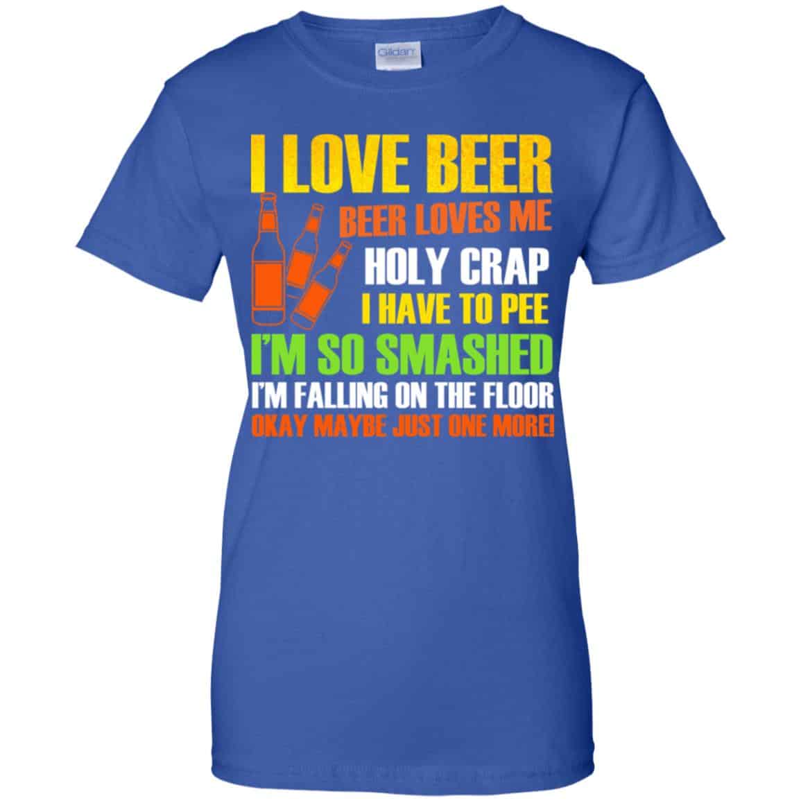 I Love Beer – Beer Loves Me Holy Crap I Have To Pee Shirt, Hoodie, Tank