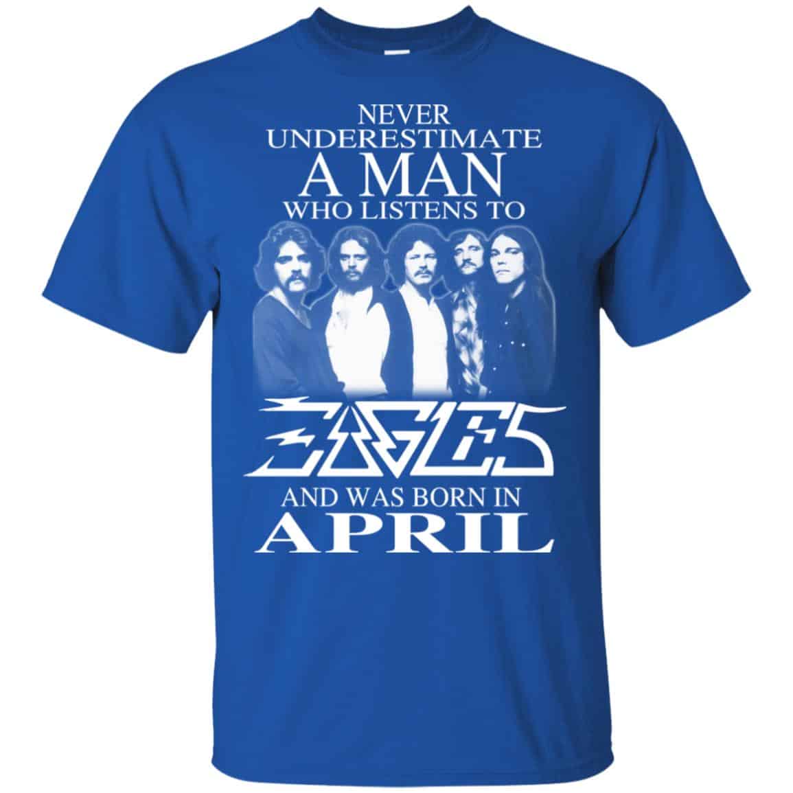 A Man Who Listens To Eagles And Was Born In April T-Shirts, Hoodie, Tank