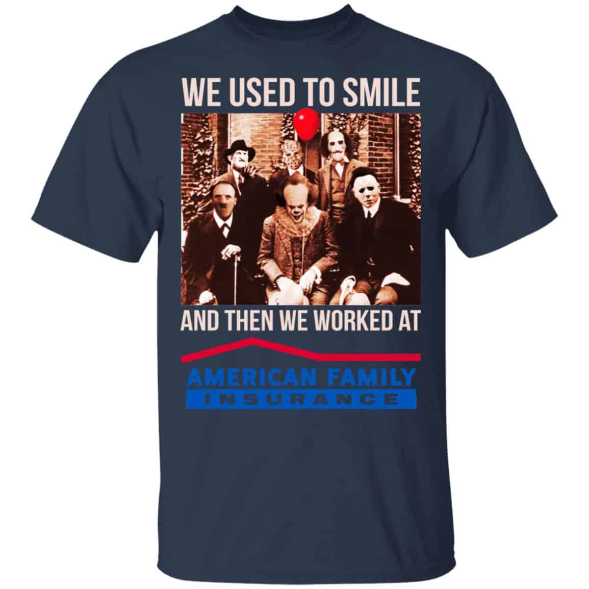 We Used To Smile And Then We Worked At American Family Insurance Shirt, Hoodie, Tank
