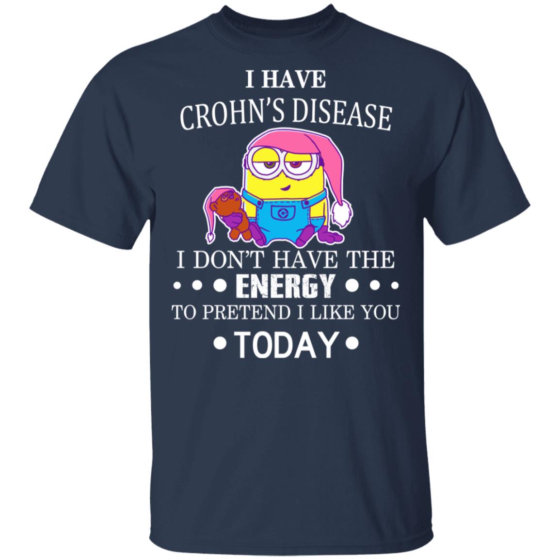 Minions I Have Crohn’s Disease I Don’t Have The Energy To Pretend I Like You Today Shirt, Hoodie, Tank