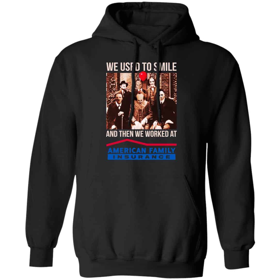 We Used To Smile And Then We Worked At American Family Insurance Shirt, Hoodie, Tank