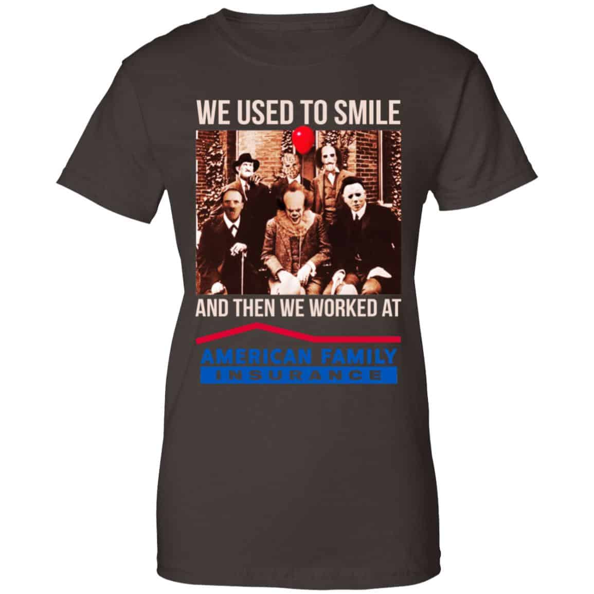 We Used To Smile And Then We Worked At American Family Insurance Shirt, Hoodie, Tank