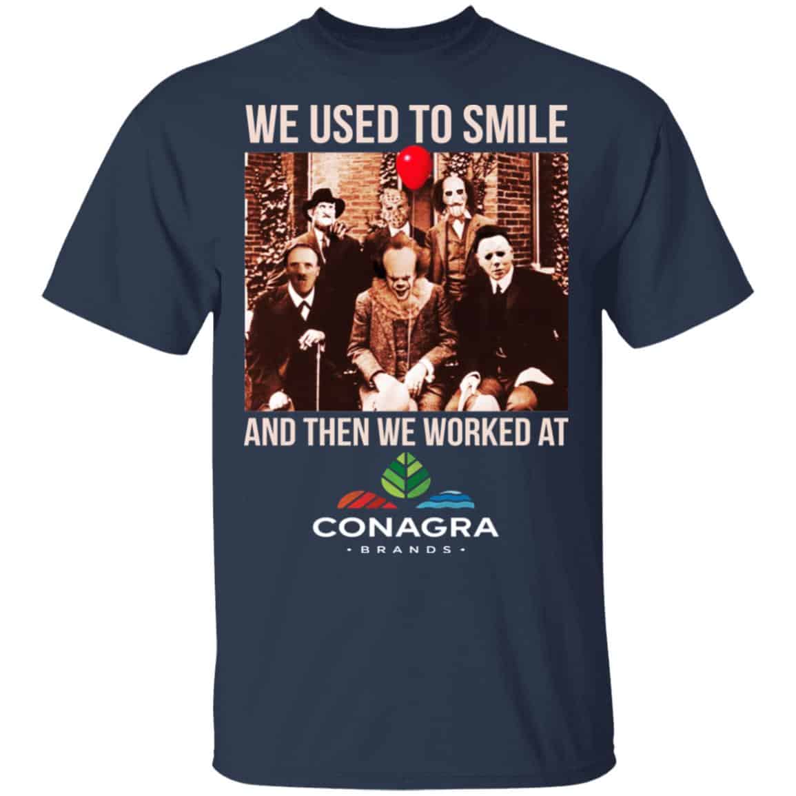 We Used To Smile And Then We Worked At Conagra Brands Shirt, Hoodie, Tank