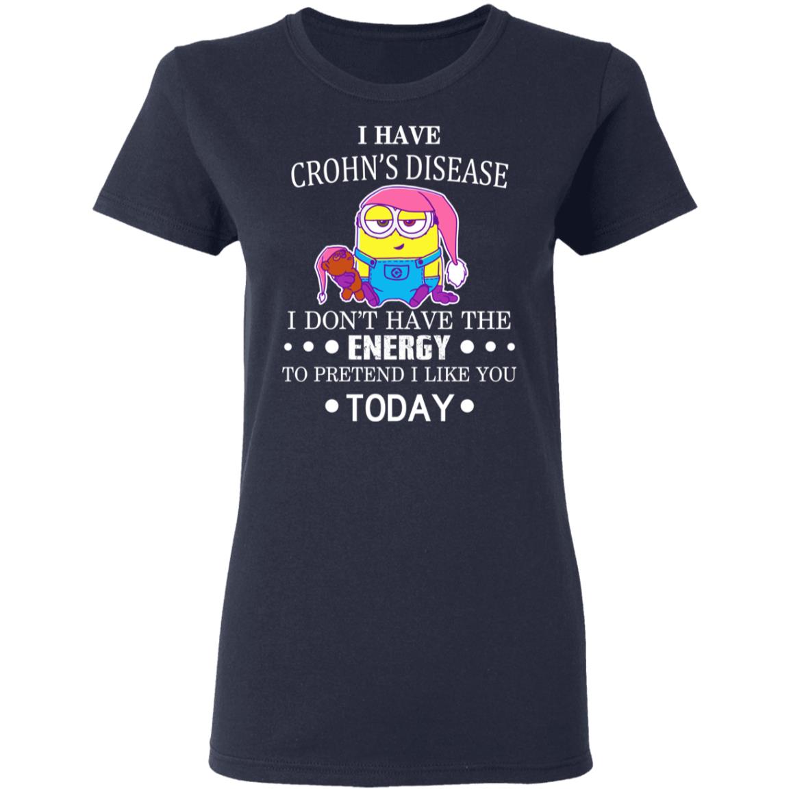 Minions I Have Crohn’s Disease I Don’t Have The Energy To Pretend I Like You Today Shirt, Hoodie, Tank