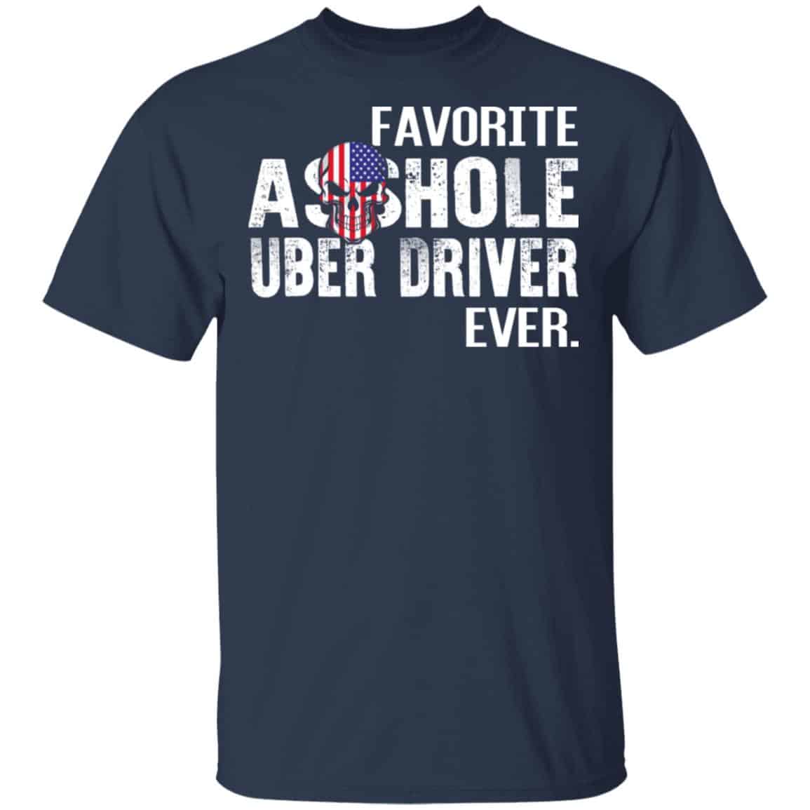 Favorite Asshole Uber Driver Ever Shirt, Hoodie, Sweater