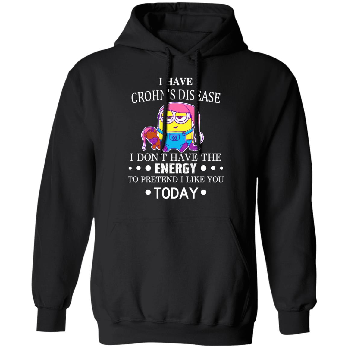 Minions I Have Crohn’s Disease I Don’t Have The Energy To Pretend I Like You Today Shirt, Hoodie, Tank