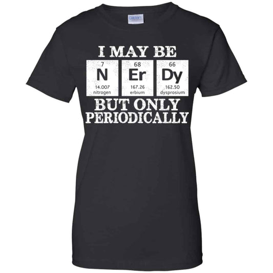 
	I May Be Nerdy But Only Periodically Shirt, Hoodie, Tank