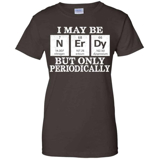 I May Be Nerdy But Only Periodically Shirt, Hoodie, Tank