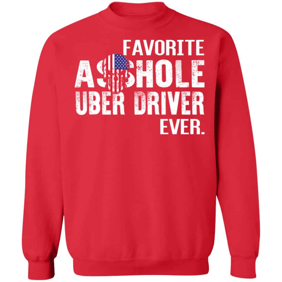 Favorite Asshole Uber Driver Ever Shirt, Hoodie, Sweater