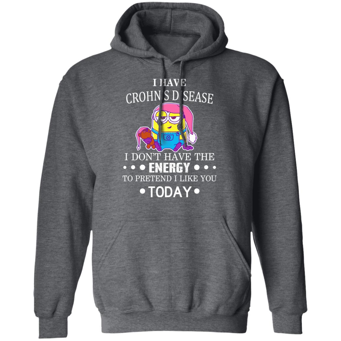Minions I Have Crohn’s Disease I Don’t Have The Energy To Pretend I Like You Today Shirt, Hoodie, Tank