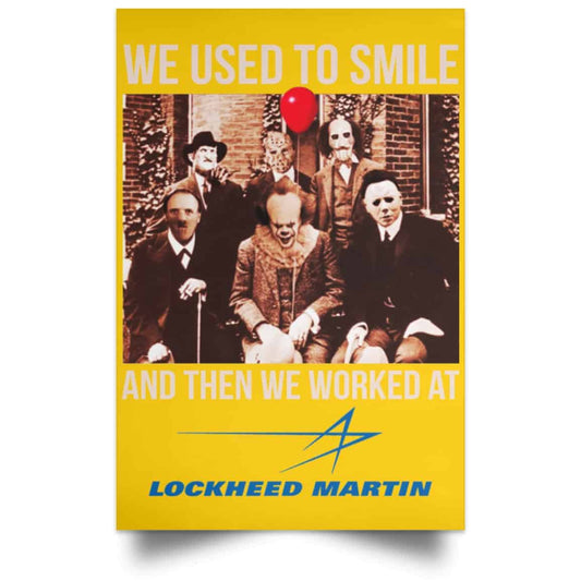 
	We Used To Smile And Then We Worked At Lockheed Martin Posters