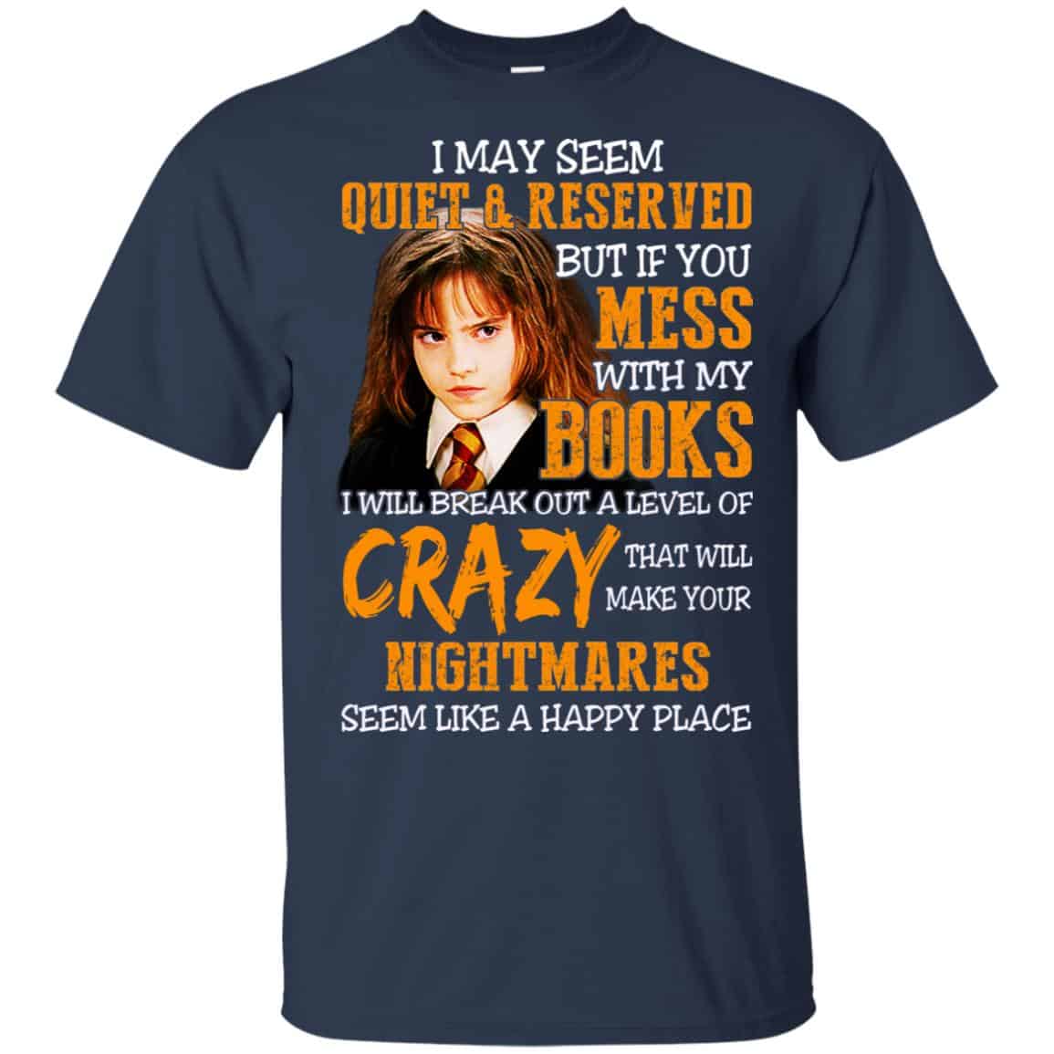 I May Seem Quiet Reserved But If You Mess With My Books T-Shirts, Hoodie, Tank