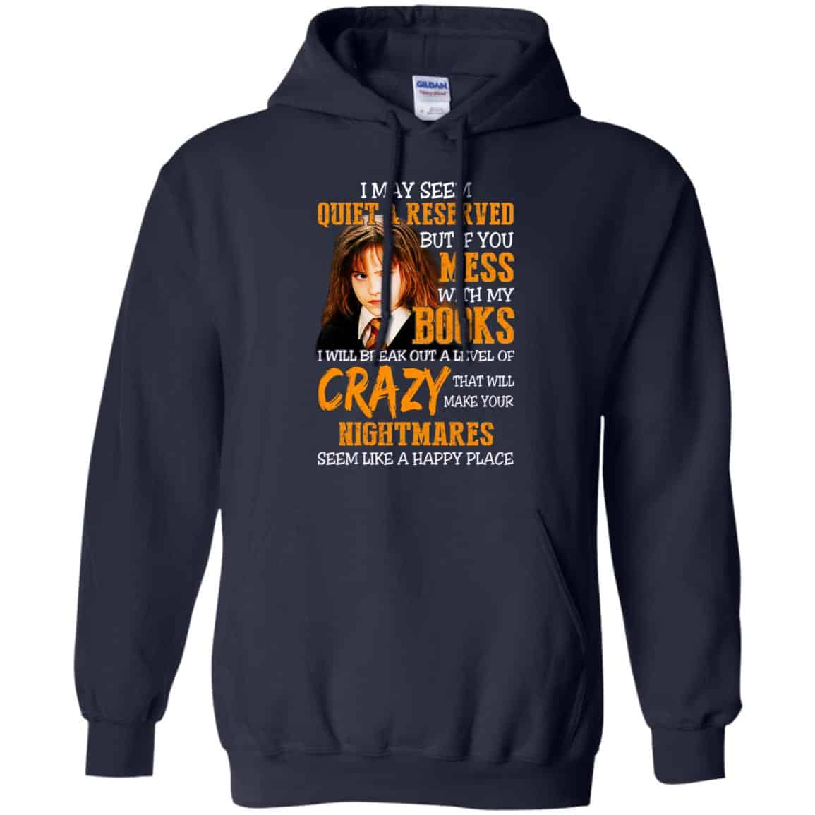 I May Seem Quiet Reserved But If You Mess With My Books T-Shirts, Hoodie, Tank