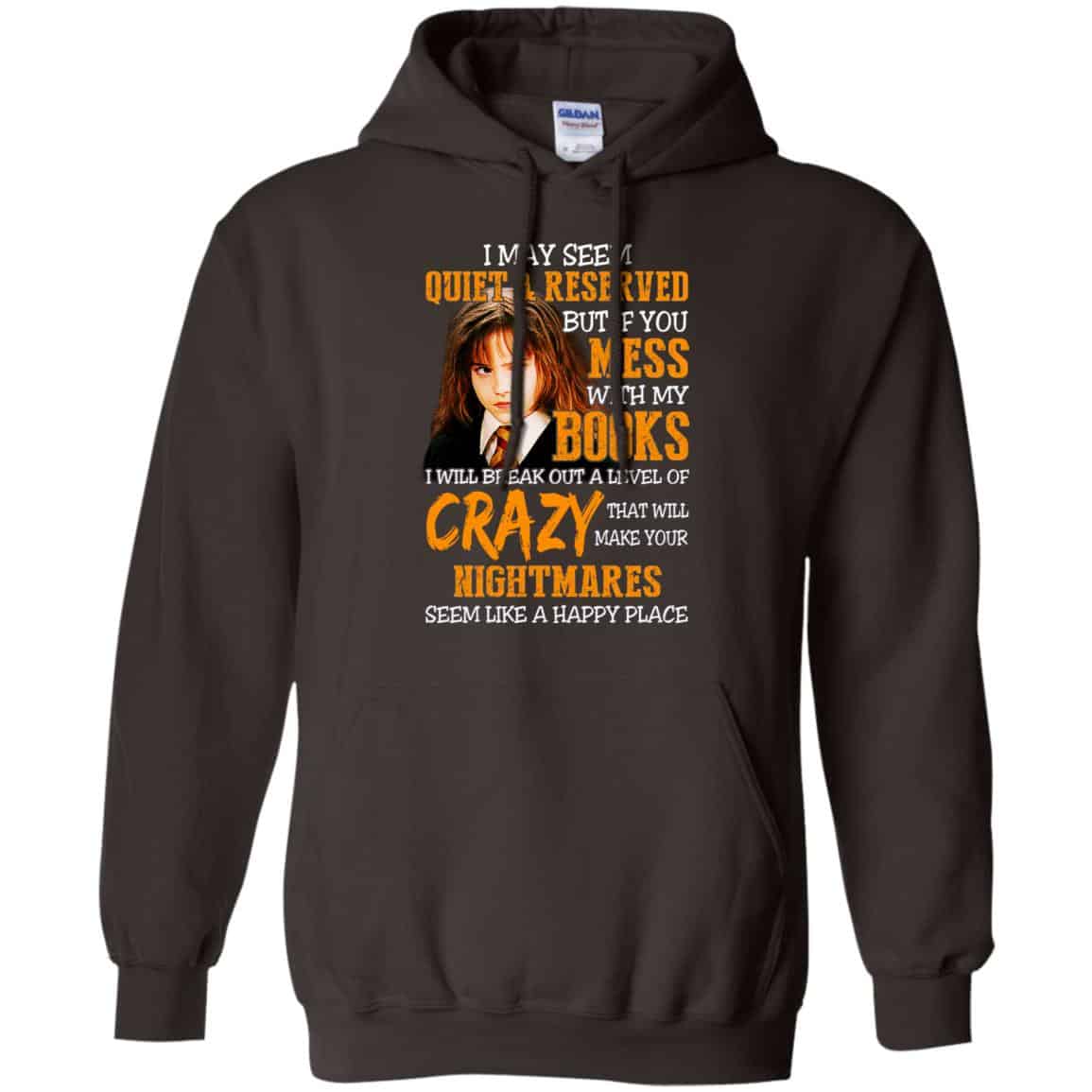 I May Seem Quiet Reserved But If You Mess With My Books T-Shirts, Hoodie, Tank