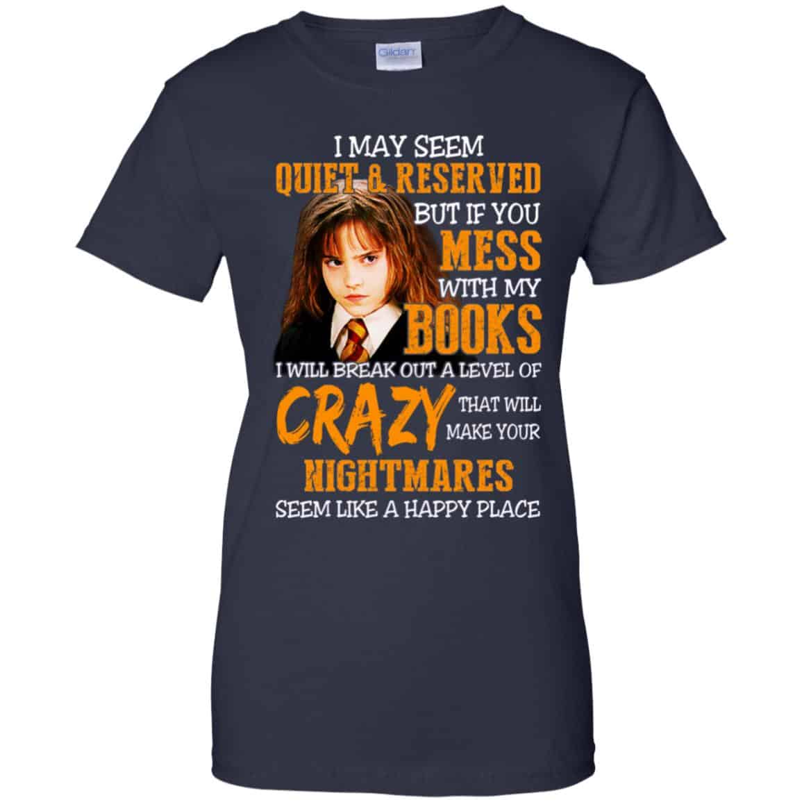 I May Seem Quiet Reserved But If You Mess With My Books T-Shirts, Hoodie, Tank