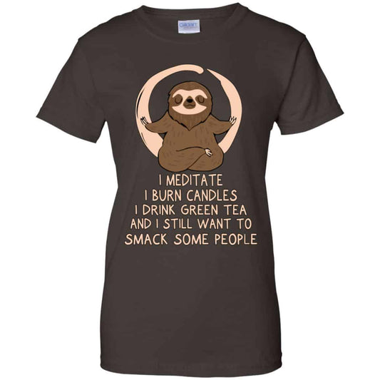 I Meditate I Burn Candles I Drink Green Tea And I Still Want To Smack Some People Shirt, Hoodie, Tank