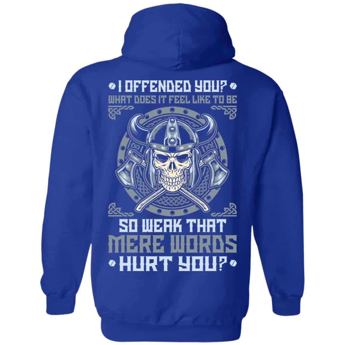 Viking: I Offended You What Does It Feel Like To Be So Weak That Mere Words Hurt You T-Shirts, Hoodie, Sweater